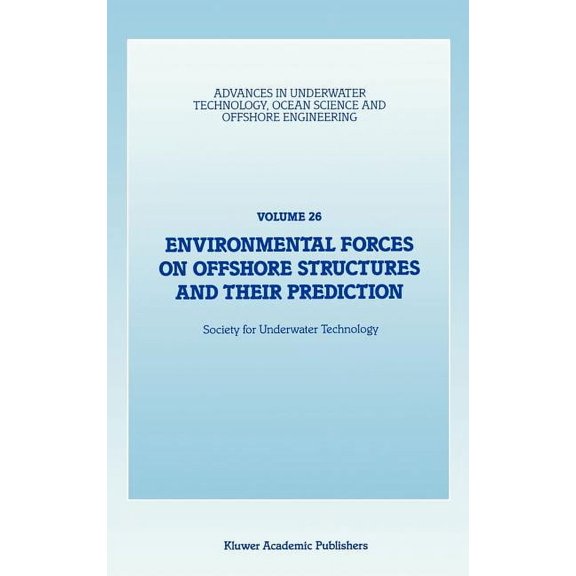 Advances in Underwater Technology, Ocean Environmental Forces on Offshore Structures and Their Prediction, Book 26, (Hardcover)