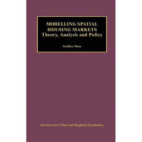 Advances in Urban and Regional Economics Modelling Spatial Housing Markets: Theory, Analysis and Policy, Book 2, (Hardcover)