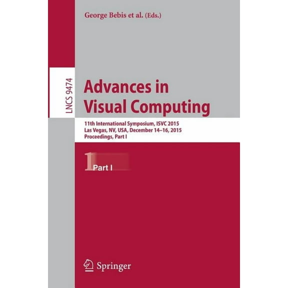 Advances in Visual Computing: 11th International Symposium, Isvc 2015, Las Vegas, Nv, Usa, December 14-16, 2015, Proceed, (Paperback)