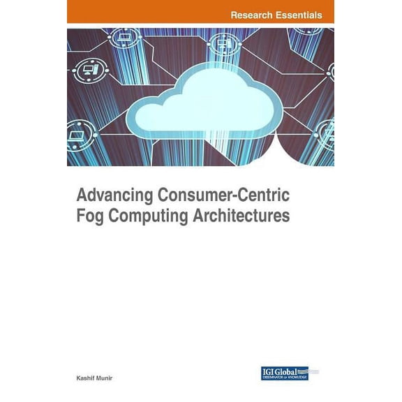 Advancing Consumer-Centric Fog Computing Architectures, (Hardcover)