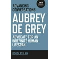 thumbnail image 1 of Advancing Conversations : Aubrey De Grey - Advocate For An Indefinite Human Lifespan (Paperback), 1 of 1