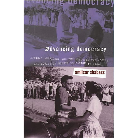Advancing Democracy: African Americans and the Struggle for Access and Equity in Higher Education in Texas, (Paperback)