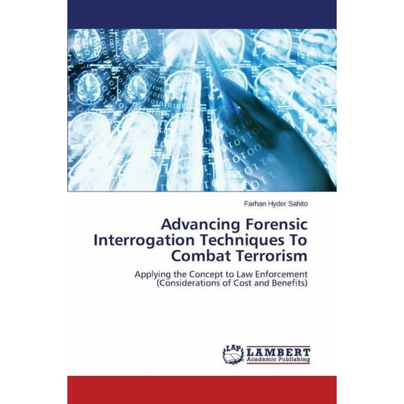 Advancing Forensic Interrogation Techniques To Combat Terrorism (Paperback)