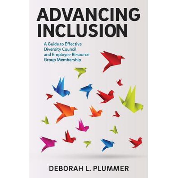 Advancing Inclusion: A Guide to Effective Diversity Council and Employee Resource Group Membership