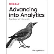 Advancing Into Analytics From Excel to Python and R, Paperback