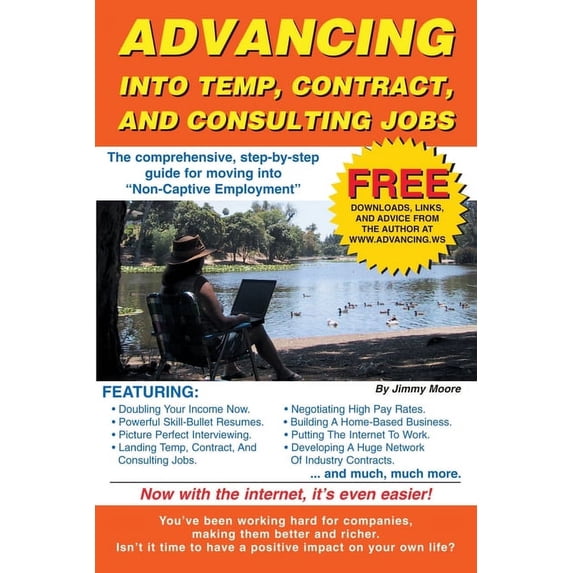 Advancing Into Temp, Contract, and Consulting Jobs: A Complete Guide to Starting and Promoting Your (Paperback) by Jimmy Moore