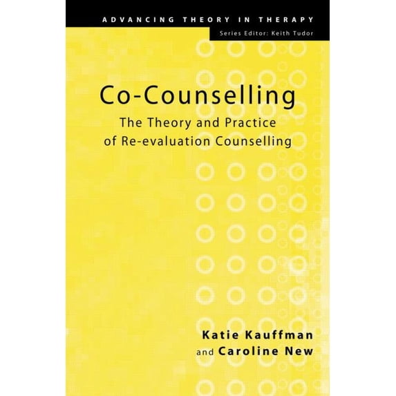 Advancing Theory in Therapy: Co-Counselling: The Theory and Practice of Re-Evaluation Counselling (Hardcover)