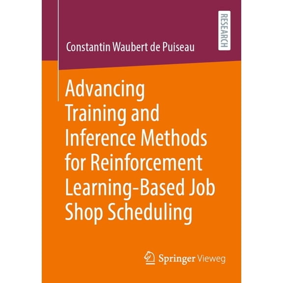 Advancing Training and Inference Methods for Reinforcement Learning-Based Job Shop Scheduling, (Paperback)