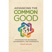 Advancing the Common Good Strategies for Businesses, Governments, and Nonprofits, Hardcover