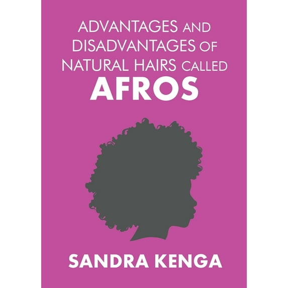 Advantages and Disadvantages of Natural Hairs Called Afros, (Paperback)