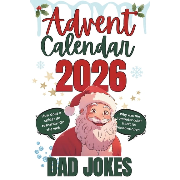 Advent Calendar Dad Jokes: 9 Hilarious Jokes Each Day From December 1st to the 24th, (Paperback)