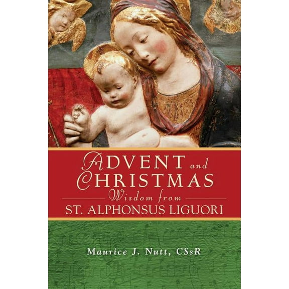 Advent and Christmas Advent and Christmas Wisdom from Saint Alphonsus Liguori: Daily Scripture and Prayers Together with Saint Alphonsus Ligu, (Paperback)