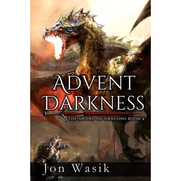 Sword of Dragons Advent Darkness, Book 4, (Paperback)