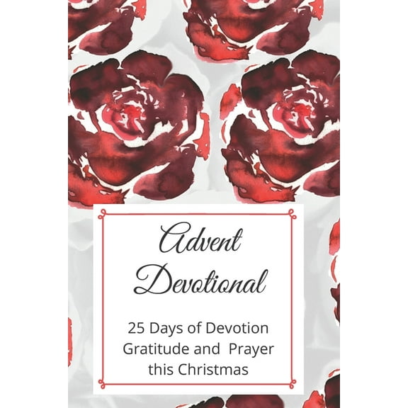 Advent Devotional : 25 days of Devotion, Gratitude and Prayer (Paperback)