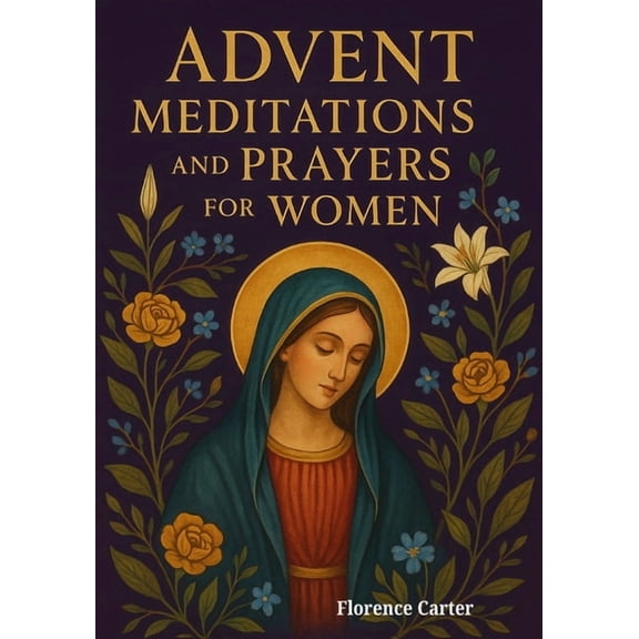 Advent Meditations and Prayers for Women: A Christmas Devotional with Bible Readings, Reflections, and Prayers to Help W, (Paperback)