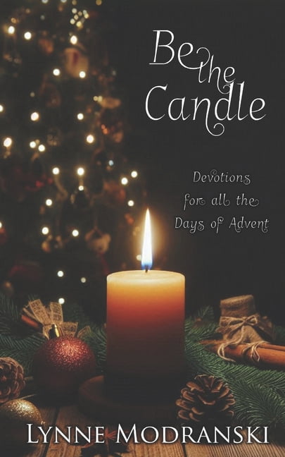 Advent Readings by Lynne Modranski Be the Candle: Devotions for all the Days of Advent, (Paperback)