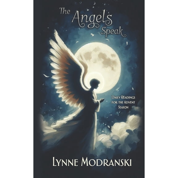 Advent Readings by Lynne Modranski The Angels Speak: Daily Readings for the Advent Season, (Paperback)