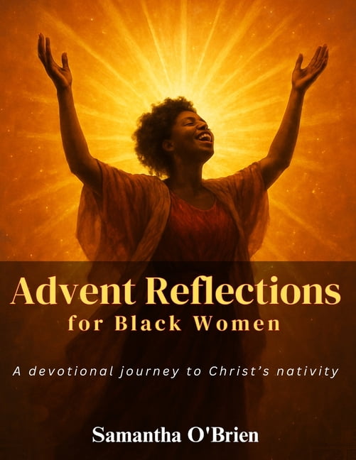 Advent Reflections for Black Women: A Devotional Journey to Christ's Nativity, (Paperback)