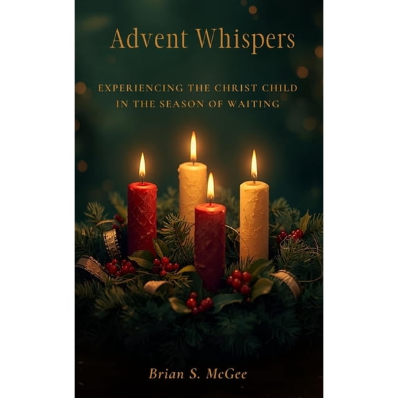 Advent Whispers: Experiencing the Christ Child in the Season of Waiting, (Paperback)