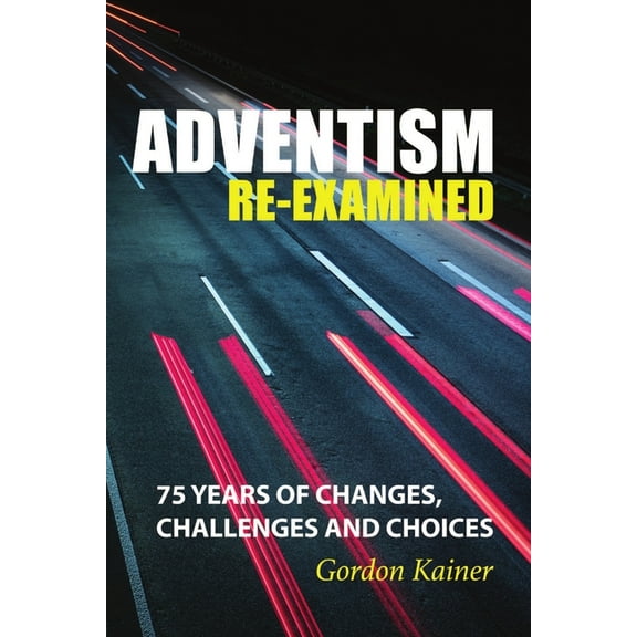 Adventism Re-examined: 75 Years of Changes, Challenges and Choices, (Paperback)