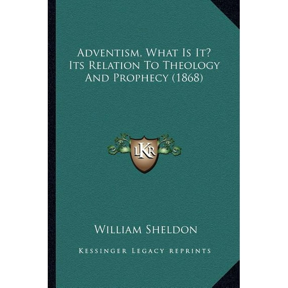 Adventism, What Is It? Its Relation To Theology And Prophecy (1868), (Paperback)