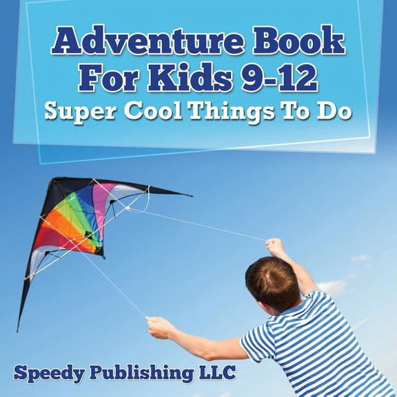 Adventure Book For Kids 9-12: Super Cool Things To Do, (Paperback)