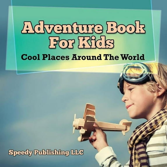 Adventure Book For Kids: Cool Places Around The World, (Paperback)