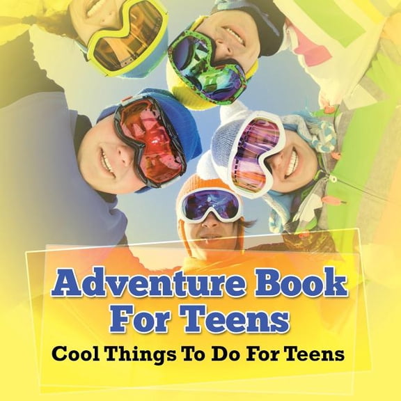 Adventure Book For Teens: Cool Things To Do For Teens, (Paperback)