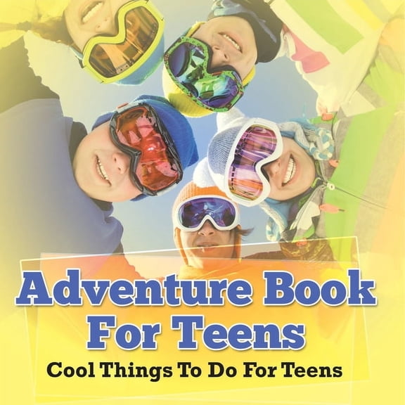 Adventure Book For Teens: Cool Things To Do For Teens, (Paperback)