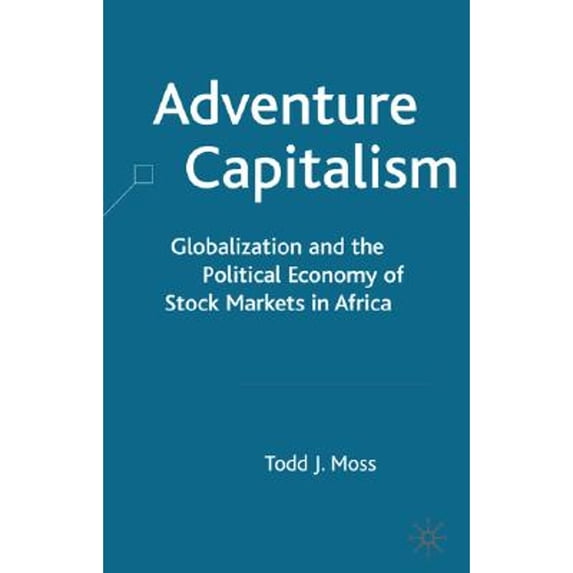 Pre-Owned Adventure Capitalism: Globalization and the Political Economy of Stock Markets in Africa (Hardcover 9781403904454) by T Moss