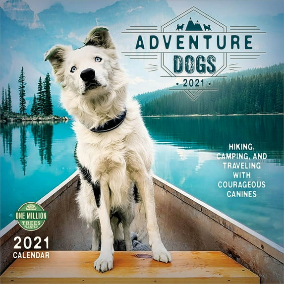 Adventure Dogs 2021 Wall Calendar: Hiking, Camping, and Traveling with Courageous Canines (Other)