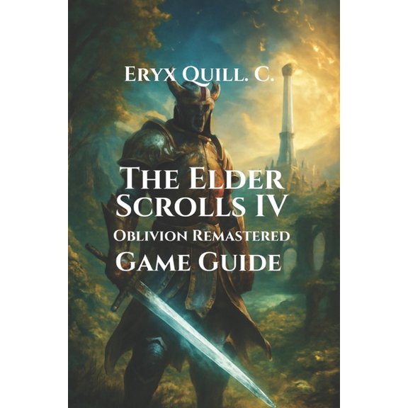 Adventure Game Guide Series: Unlock Secr The Elder Scrolls IV: Oblivion Remastered Game Guide: Quest, Expansions, Mods, and Hidden Secrets in Cyrodiil, Book 4, (Paperback)