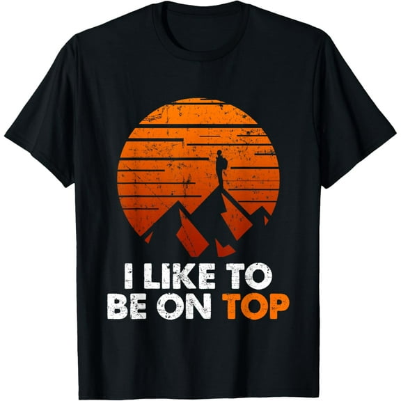 Adventure Hiking T-shirt I Like To Be On Top Outdoor Tee T-Shirt