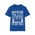 thumbnail image 1 of Adventure Is Out There But Then Again So Are Bugs Novelty Unisex T-Shirt, 1 of 4