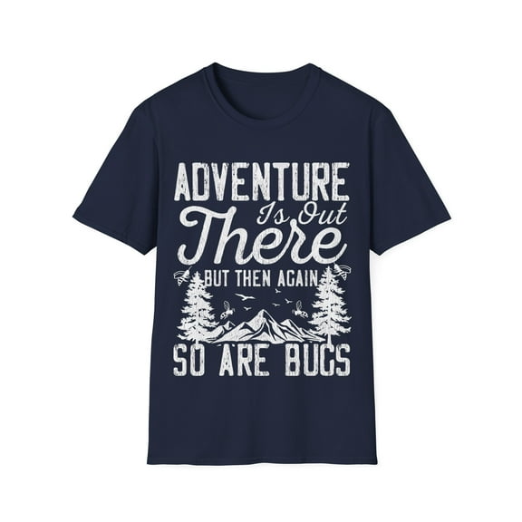 Adventure Is Out There But Then Again So Are Bugs Novelty Unisex T-Shirt