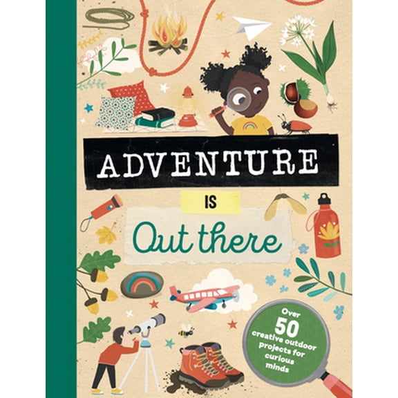 Pre-Owned Adventure Is Out There: Creative Activities for Outdoor Explorers (Hardcover) 1783126493 9781783126491