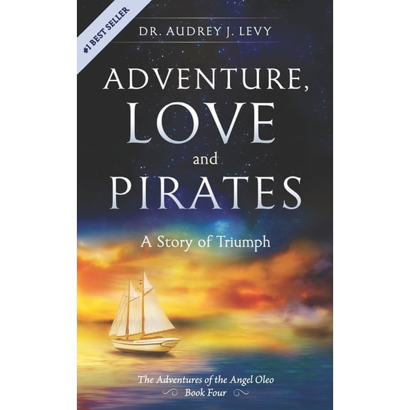 The Adventures of the Angel Oleo Adventure, Love and Pirates: A Story of Triumph, Book 4, (Paperback)