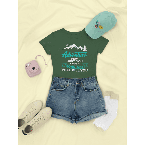 Adventure May Hurt You But Monotony Will Kill You