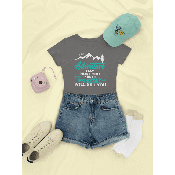 Adventure May Hurt You But Monotony Will Kill You