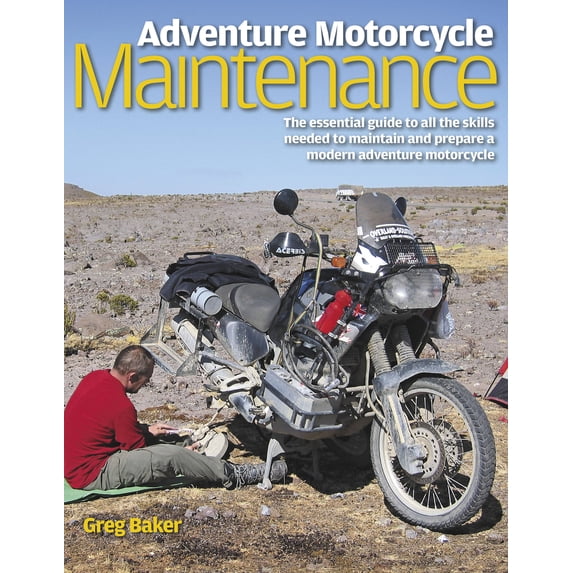 Adventure Motorcycle Maintenance Manual : The Essential Guide to All the Skills Needed to Maintain and Prepare a Modern Adventure Motorcycle (Hardcover)