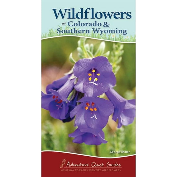 Adventure Quick Guides Wildflowers of Colorado & Southern Wyoming: Your Way to Easily Identify Wildflowers, (Spiral-Bound)