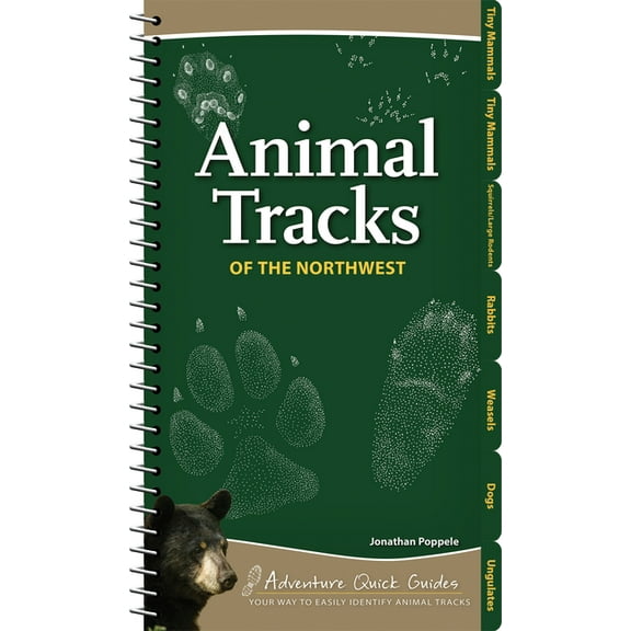 Adventure Quick Guides Animal Tracks of the Northwest: Your Way to Easily Identify Animal Tracks, (Spiral-Bound)