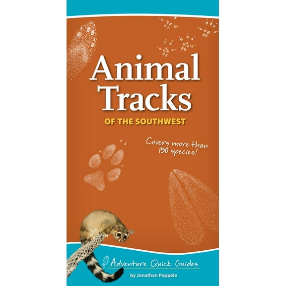 Adventure Quick Guides Animal Tracks of the Southwest: Your Way to Easily Identify Animal Tracks, (Spiral-Bound)