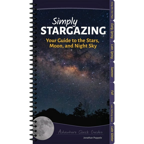 Adventure Quick Guides Simply Stargazing: Your Guide to the Stars, Moon, and Night Sky, (Spiral-Bound)
