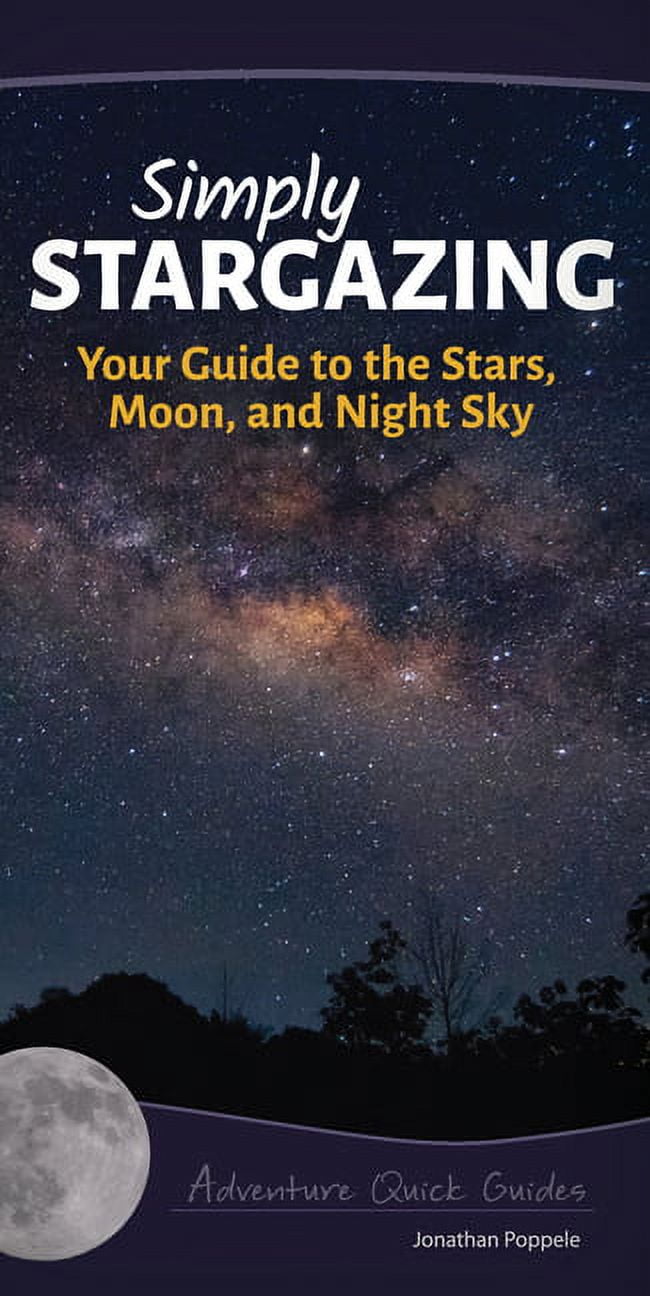 JONATHAN POPPELE Adventure Quick Guides Simply Stargazing: Your Guide to the Stars, Moon, and Night Sky, (Spiral-Bound)