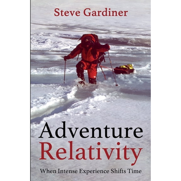 Adventure Relativity: When Intense Experience Shifts Time (Paperback)