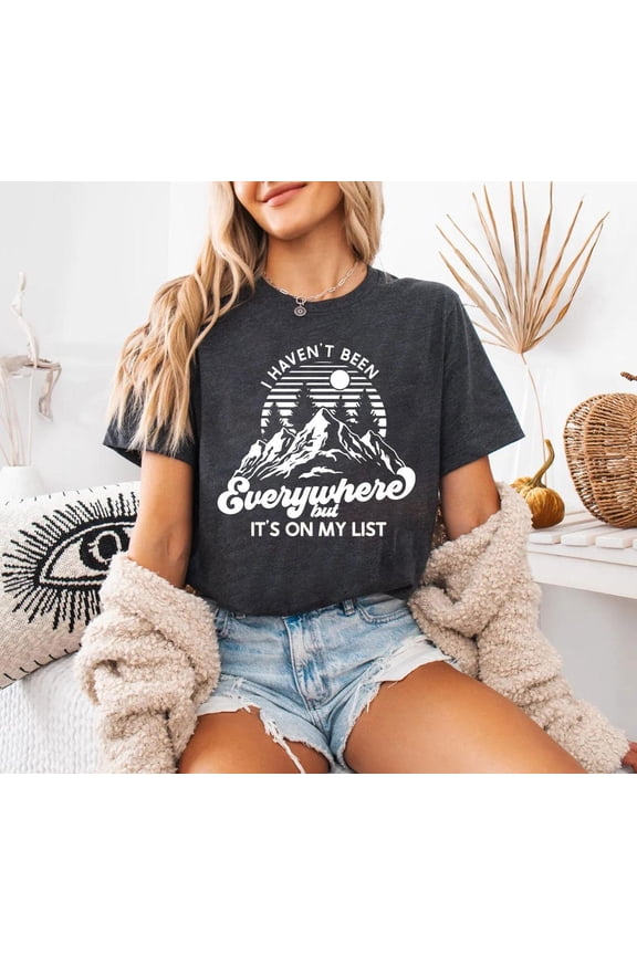 Adventure Shirt, World Traveler Shirt, Vacation Shirt, Traveler, Travel Shirt,I Haven'T Been Everywhere But It'S On My List All Size S-5XL