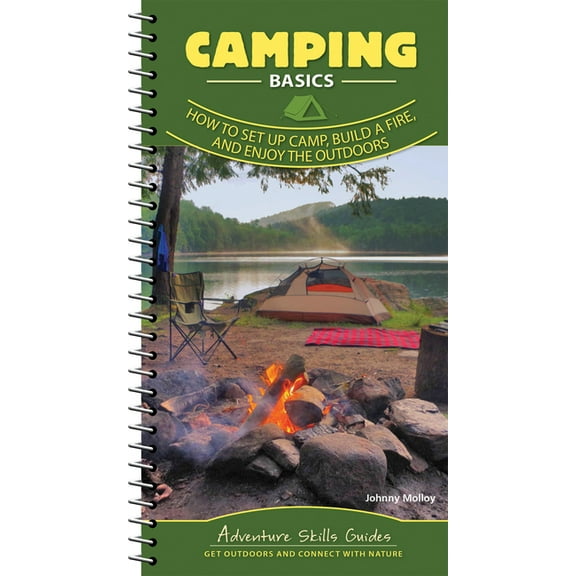 Adventure Skills Guides Camping Basics: How to Set Up Camp, Build a Fire, and Enjoy the Outdoors, (Spiral-Bound)