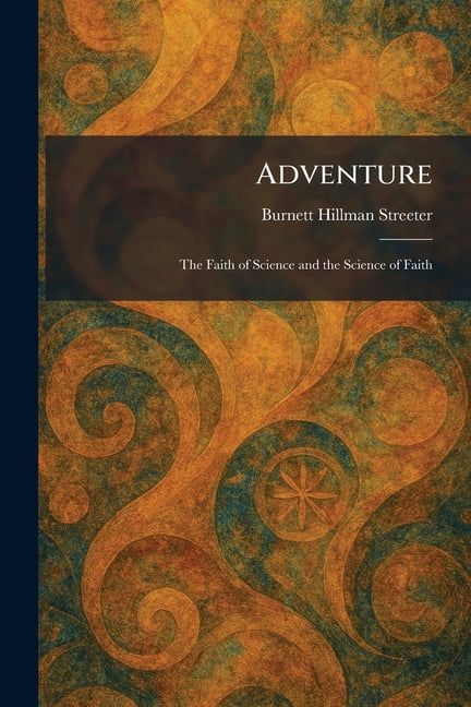 Adventure: The Faith of Science and the Science of Faith, (Paperback)
