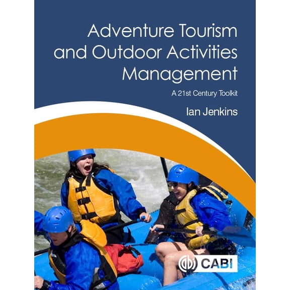 Adventure Tourism and Outdoor Activities Management: A 21st Century Toolkit, (Paperback)